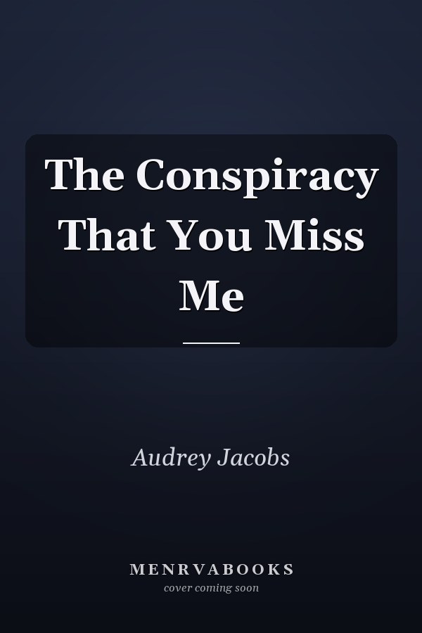 The Conspiracy That You Miss Me