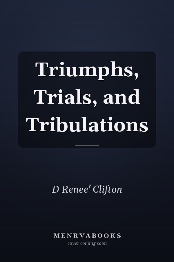 Triumphs, Trials, and Tribulations