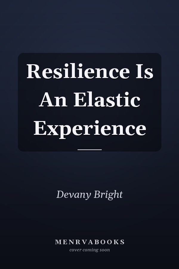 Resilience Is An Elastic Experience