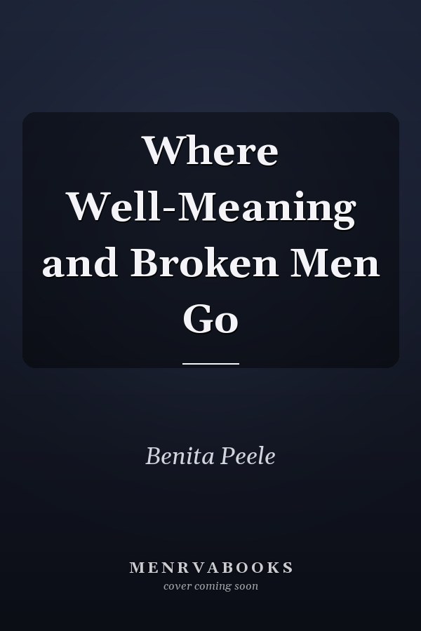 Where Well-Meaning and Broken Men Go