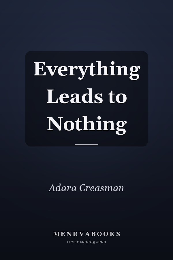 Everything Leads to Nothing