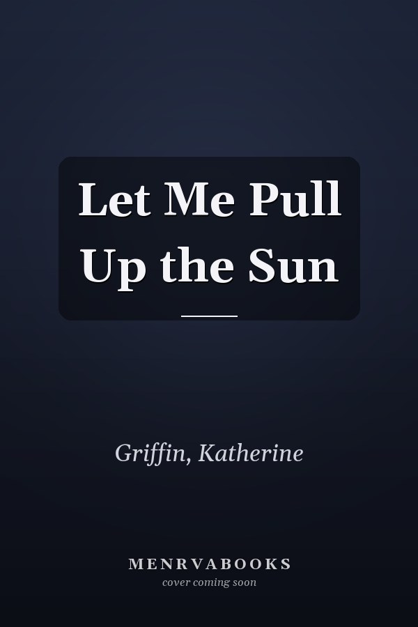 Let Me Pull Up the Sun