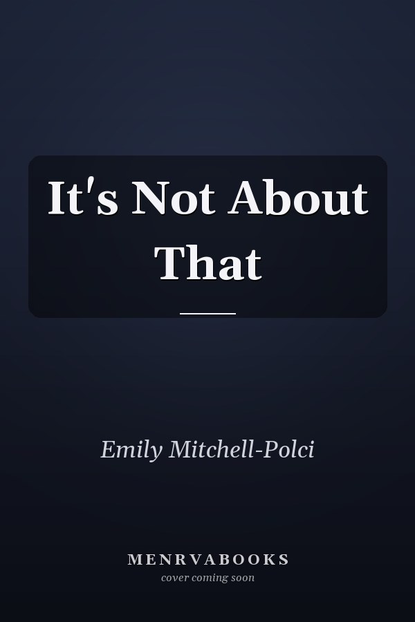 It's Not About That