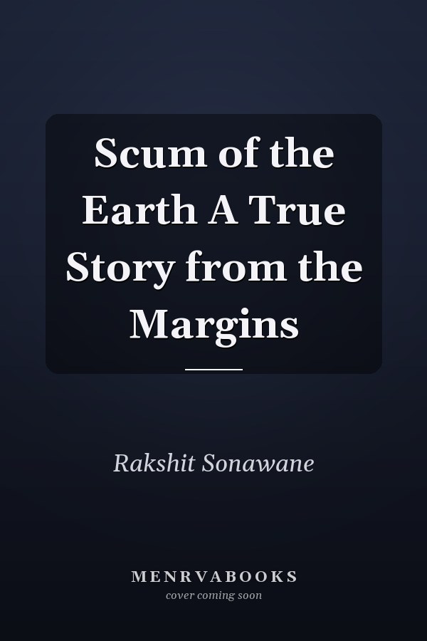 Scum of the Earth A True Story from the Margins