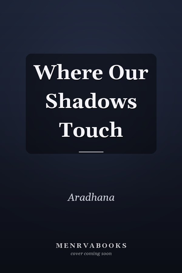Where Our Shadows Touch