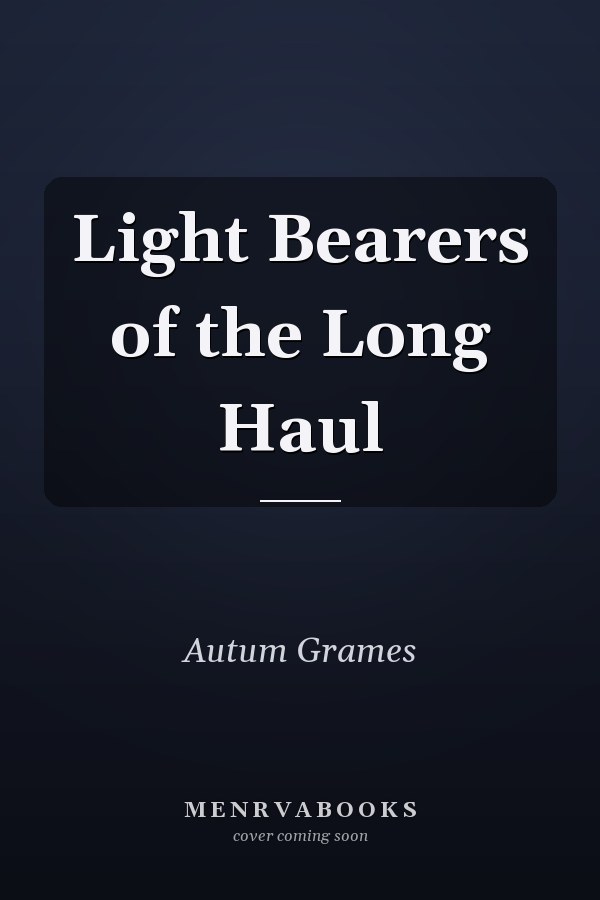 Light Bearers of the Long Haul