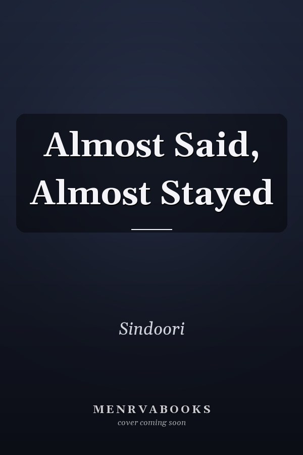 Almost Said, Almost Stayed