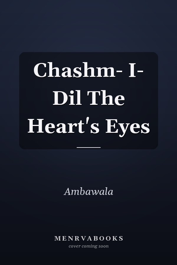 Chashm- I- Dil The Heart's Eyes