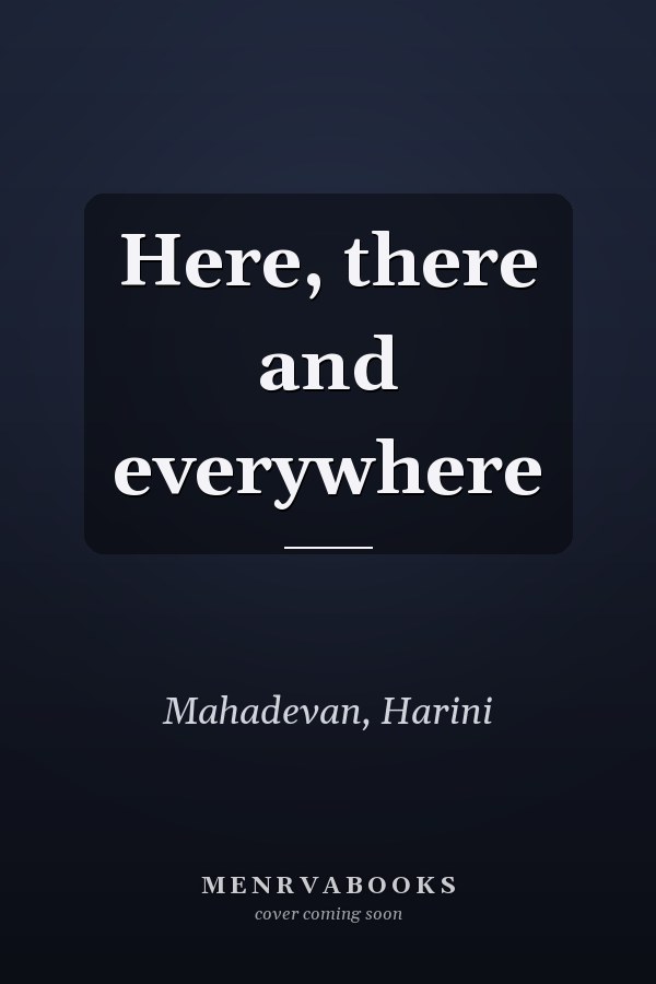 Here, there and everywhere