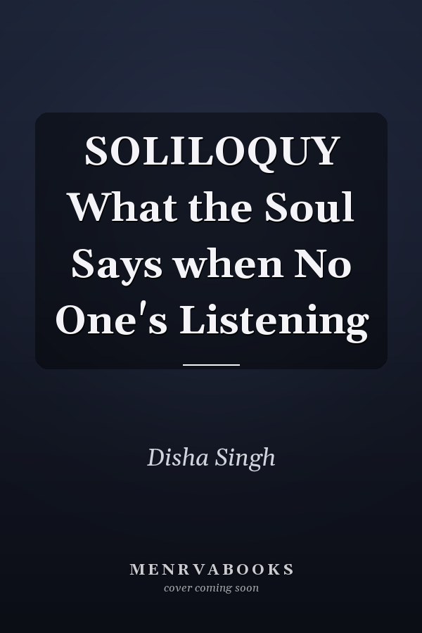 SOLILOQUY What the Soul Says when No One's Listening