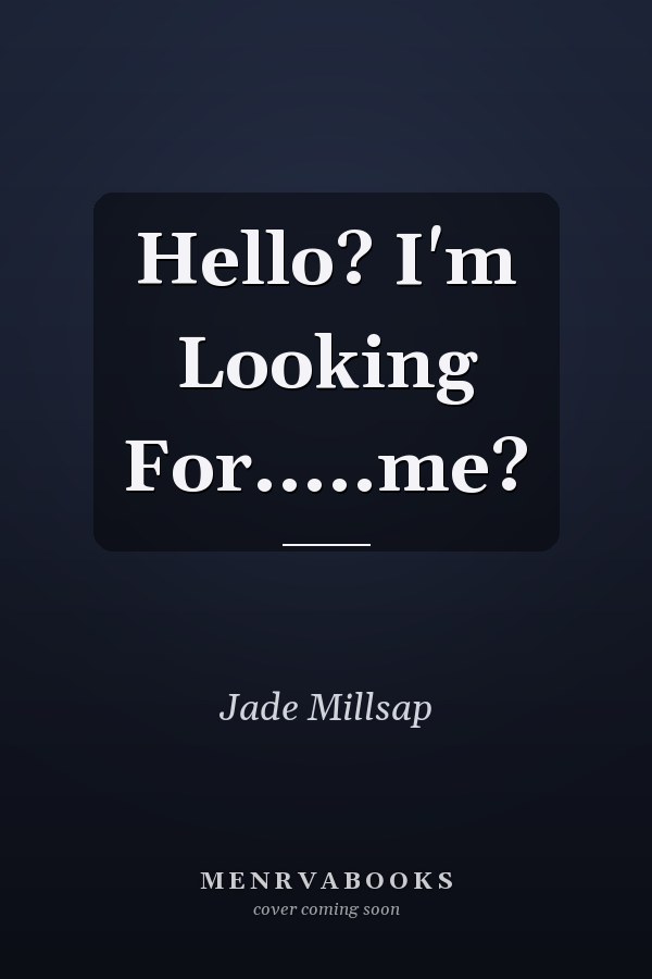Hello? I'm Looking For.....me?