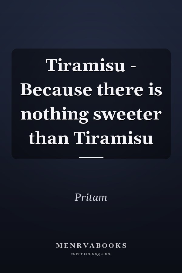 Tiramisu - Because there is nothing sweeter than Tiramisu