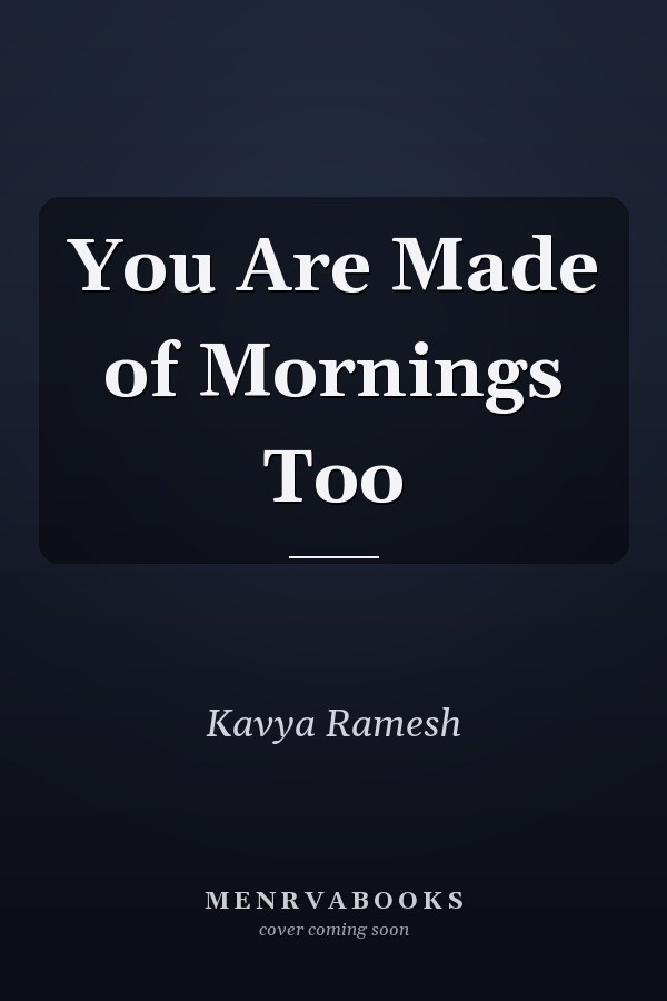 You Are Made of Mornings Too