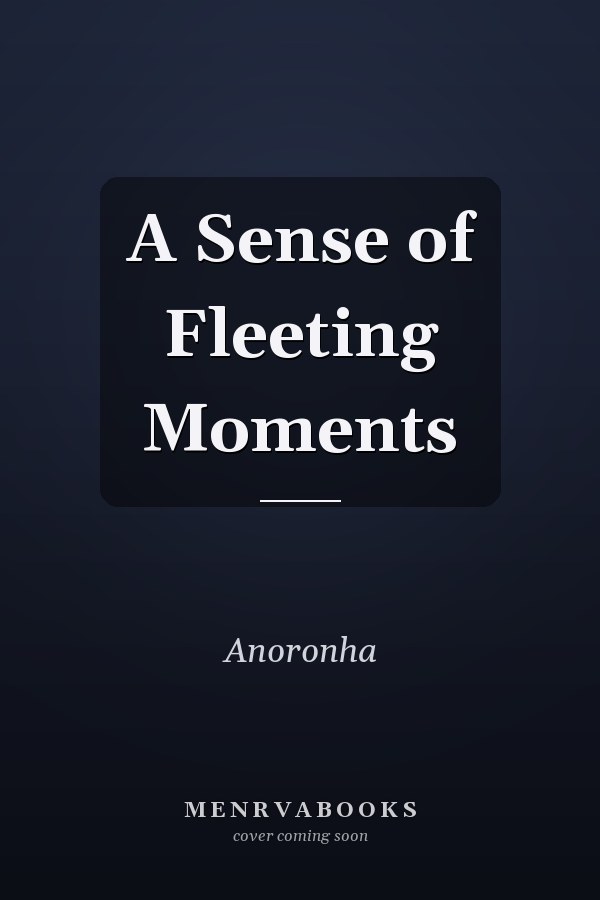 A Sense of Fleeting Moments