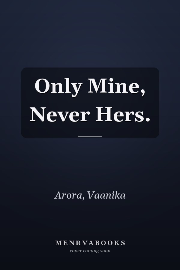 Only Mine, Never Hers.