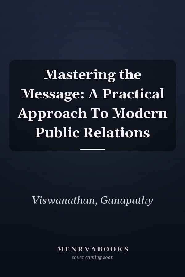 Mastering the Message: A Practical Approach To Modern Public Relations