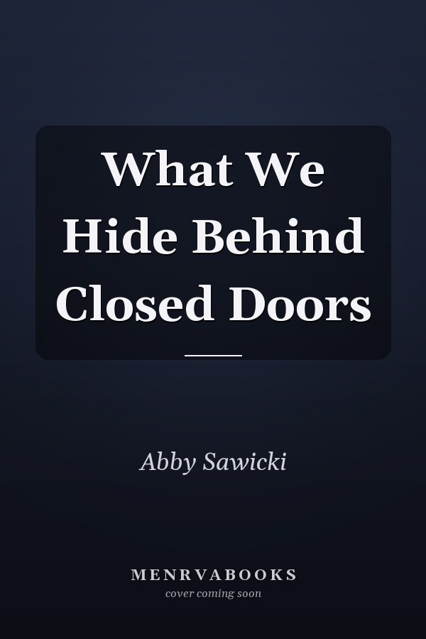 What We Hide Behind Closed Doors