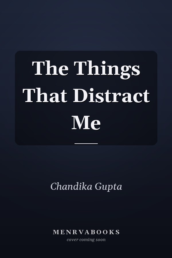 The Things That Distract Me
