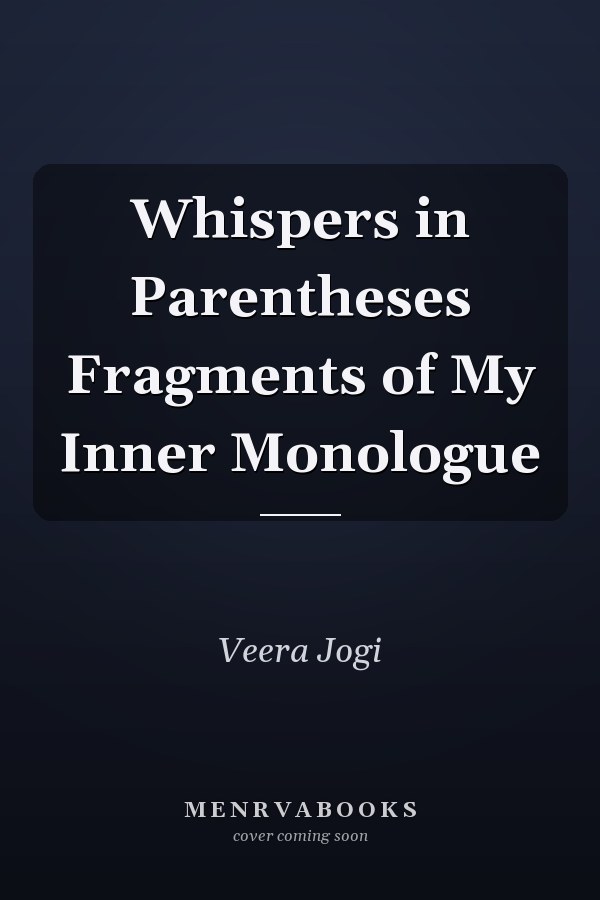 Whispers in Parentheses Fragments of My Inner Monologue