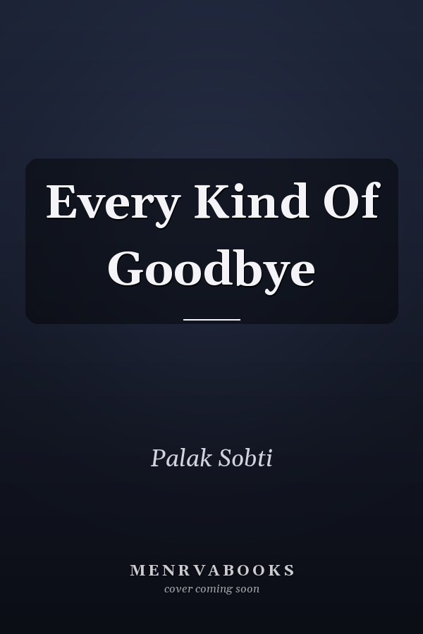 Every Kind Of Goodbye