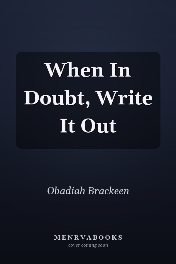 When In Doubt, Write It Out