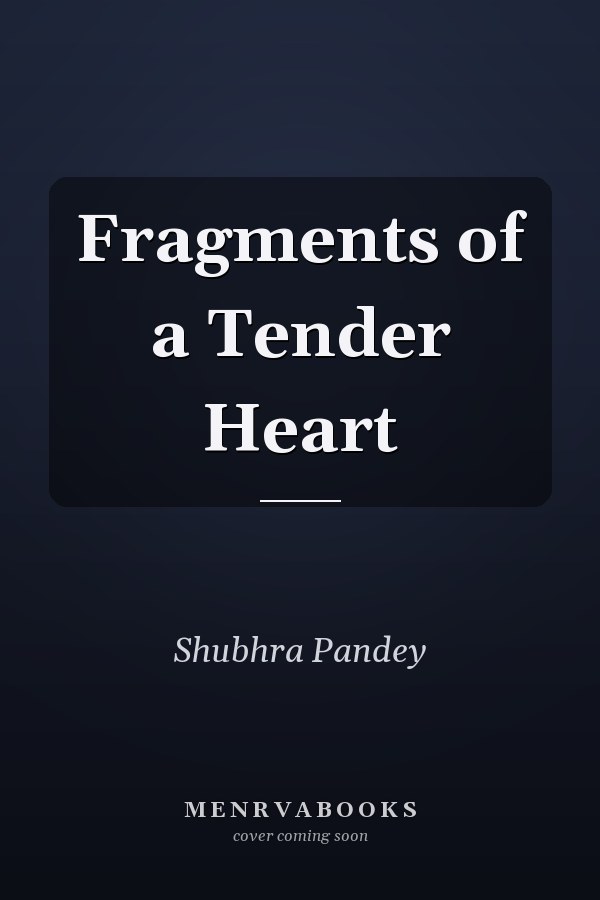 Fragments of a Tender Heart