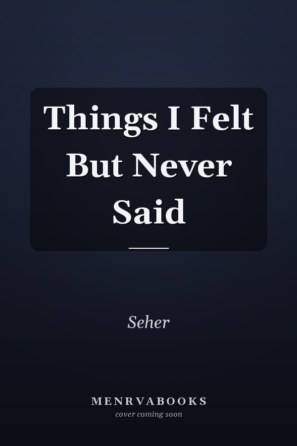 Things I Felt But Never Said