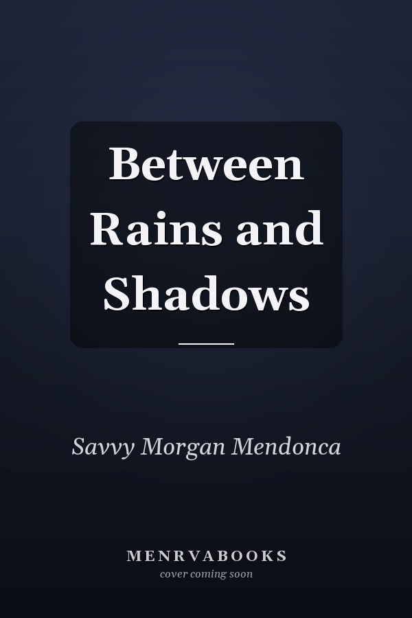 Between Rains and Shadows
