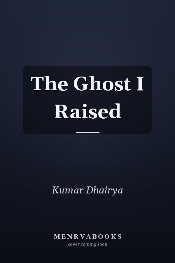 The Ghost I Raised