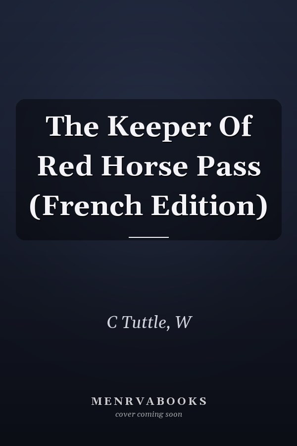 The Keeper Of Red Horse Pass (French Edition)