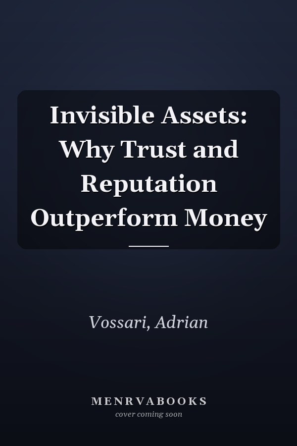 Invisible Assets: Why Trust and Reputation Outperform Money