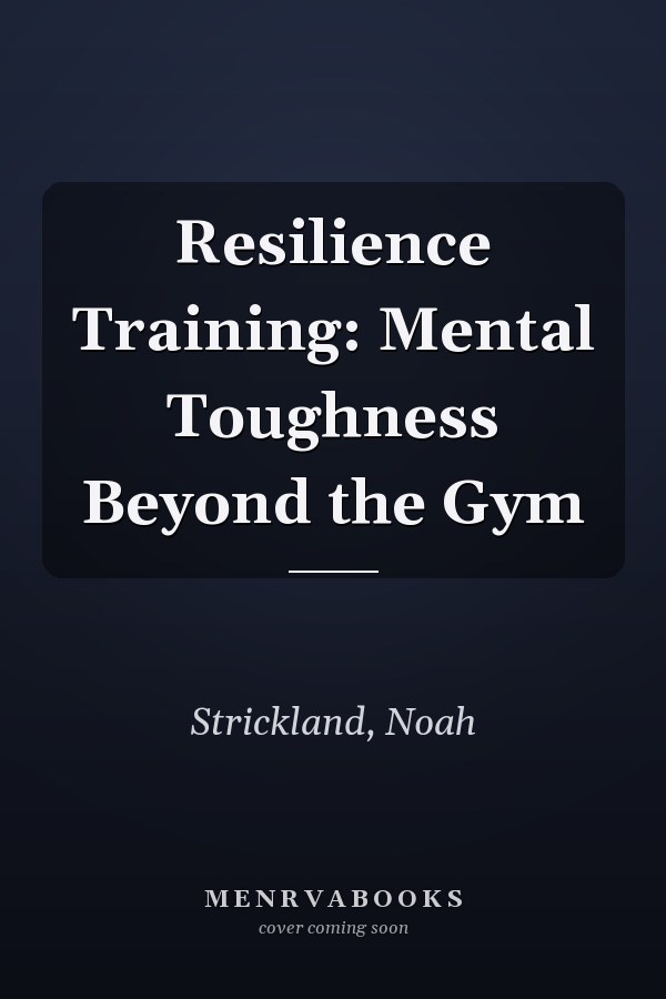 Resilience Training: Mental Toughness Beyond the Gym