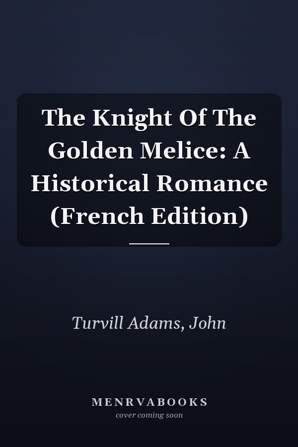 The Knight Of The Golden Melice: A Historical Romance (French Edition)