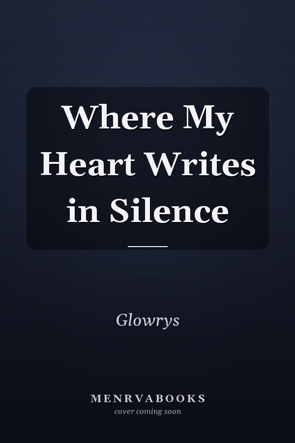 Where My Heart Writes in Silence