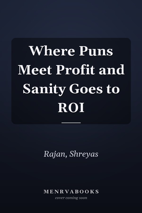 Where Puns Meet Profit and Sanity Goes to ROI
