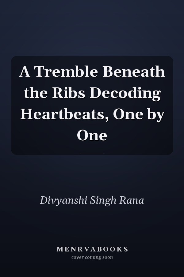 A Tremble Beneath the Ribs Decoding Heartbeats, One by One