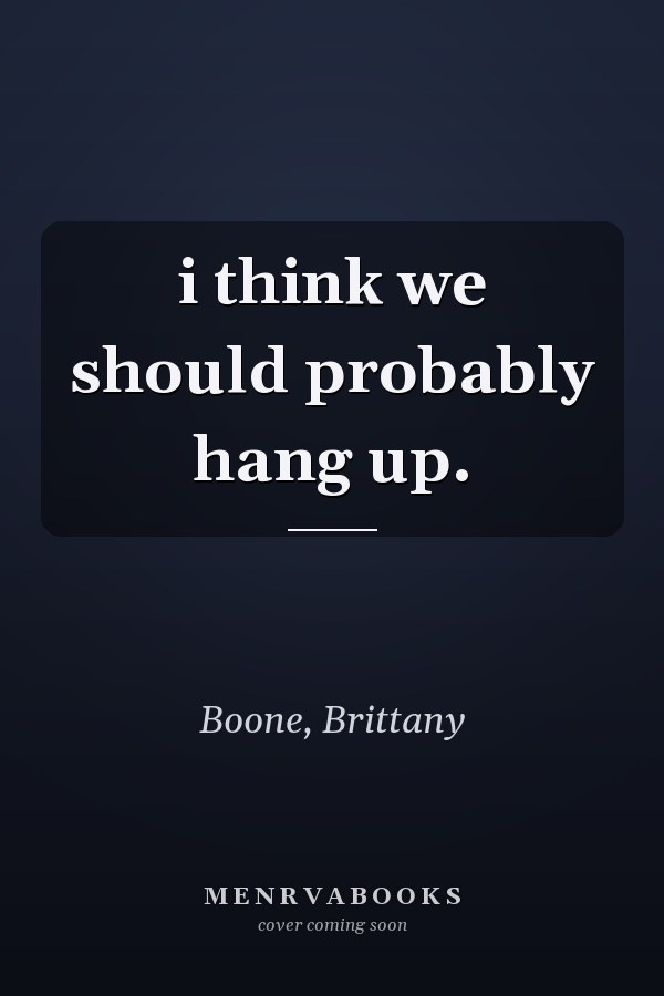 i think we should probably hang up.
