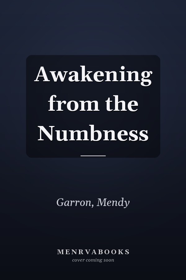 Awakening from the Numbness