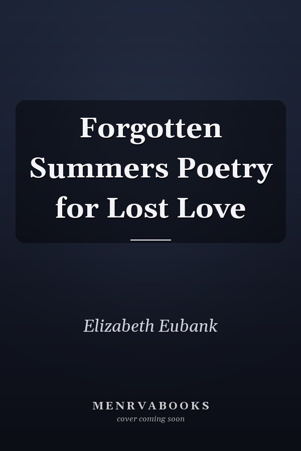 Forgotten Summers Poetry for Lost Love