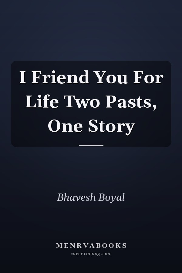 I Friend You For Life Two Pasts, One Story