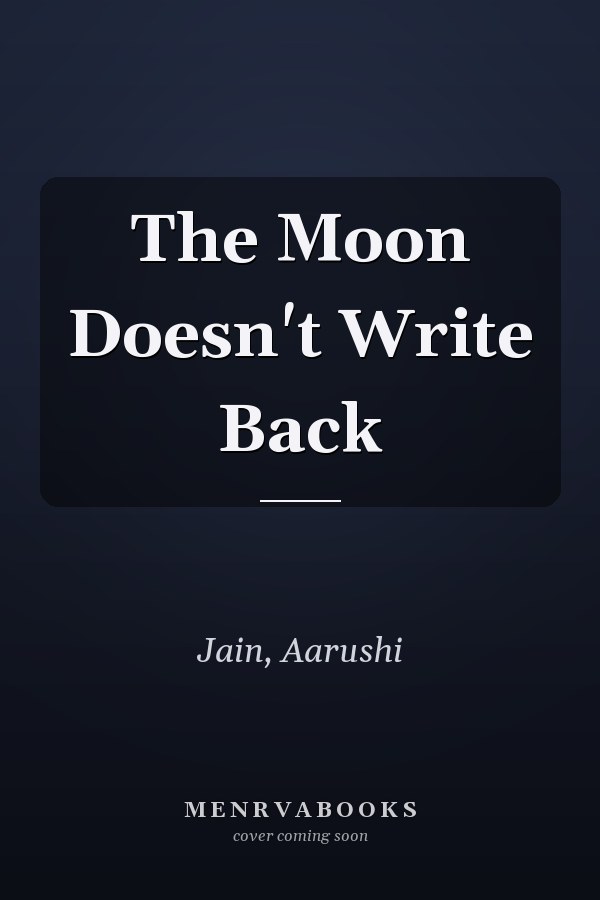 The Moon Doesn't Write Back