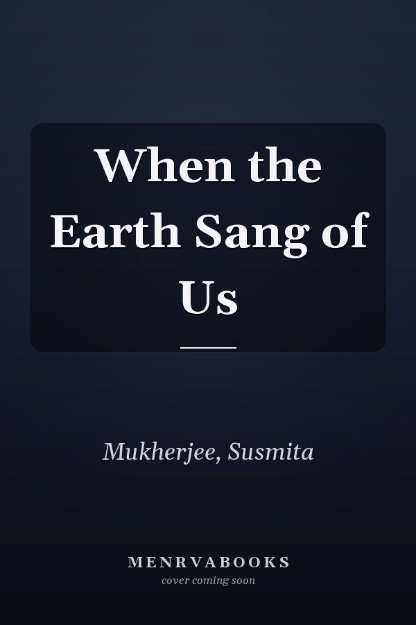 When the Earth Sang of Us