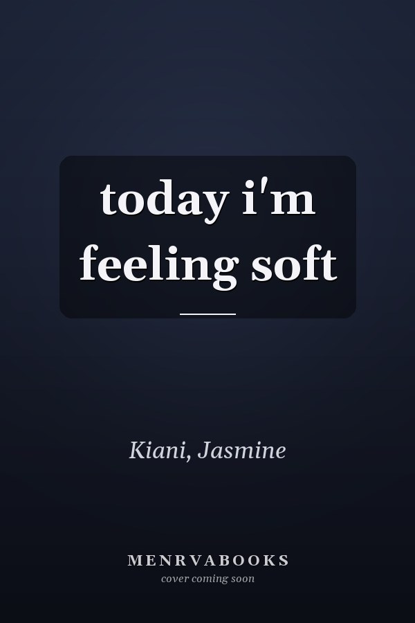 today i'm feeling soft