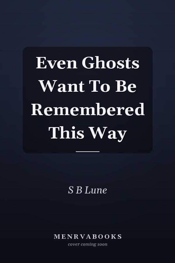 Even Ghosts Want To Be Remembered This Way