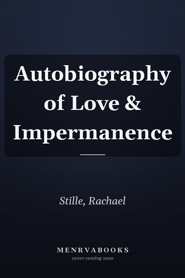 Autobiography of Love & Impermanence