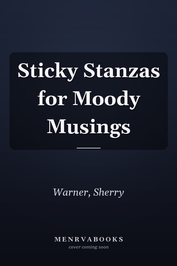 Sticky Stanzas for Moody Musings
