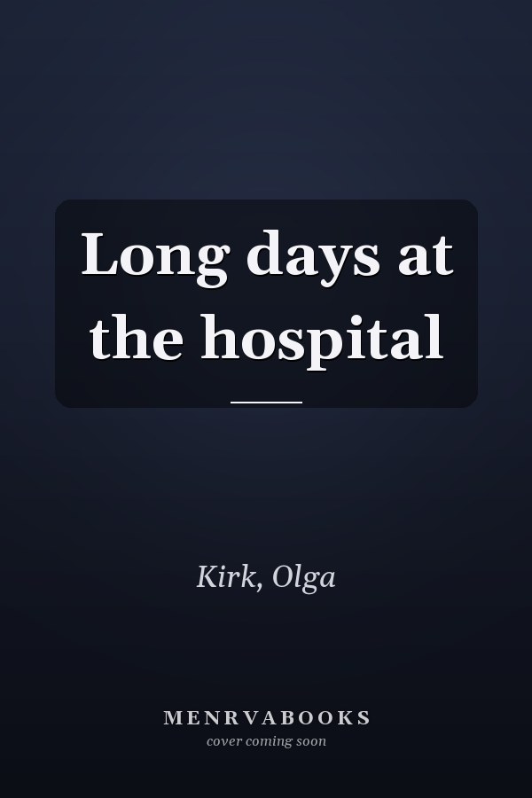Long days at the hospital