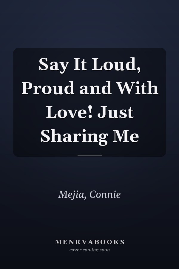 Say It Loud, Proud and With Love! Just Sharing Me