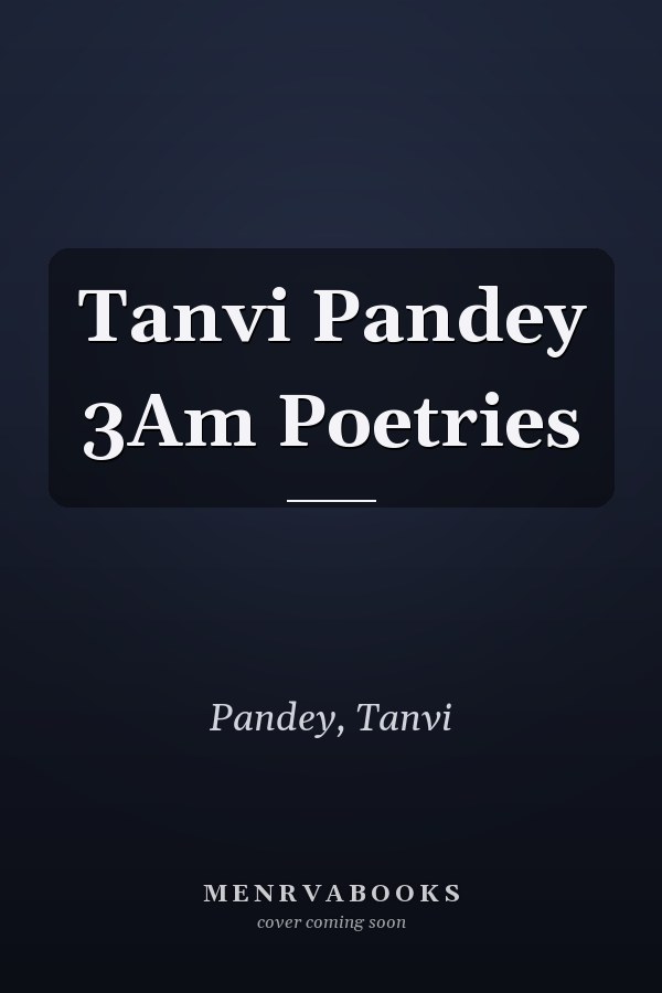 Tanvi Pandey 3Am Poetries