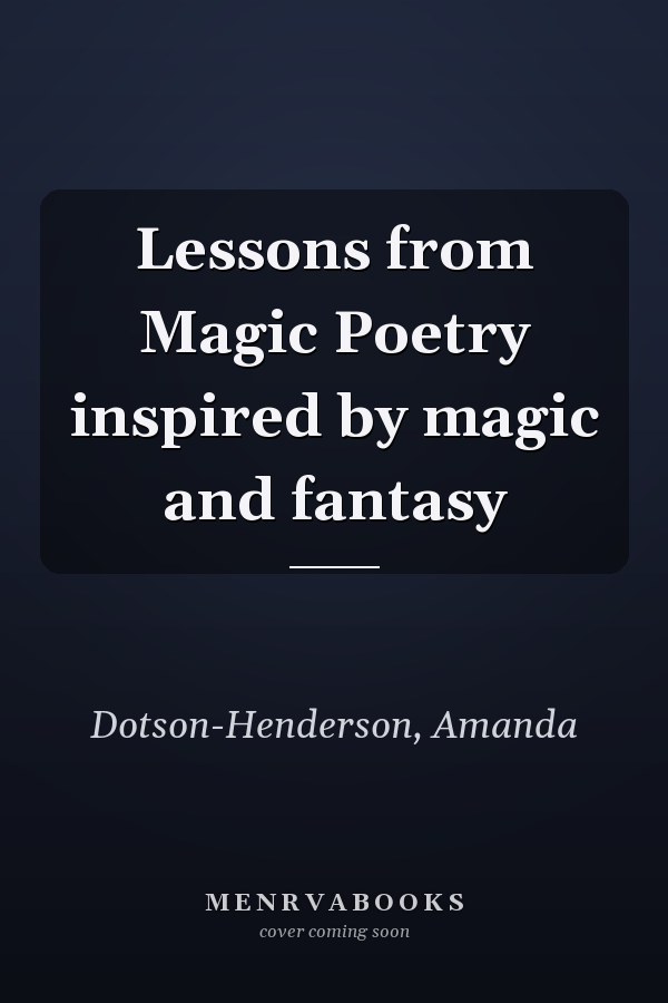 Lessons from Magic Poetry inspired by magic and fantasy